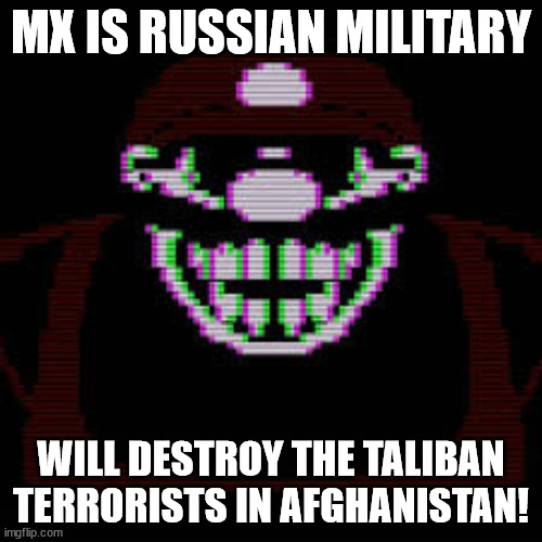 MX is Russian Military | MX IS RUSSIAN MILITARY; WILL DESTROY THE TALIBAN TERRORISTS IN AFGHANISTAN! | image tagged in mx,memes,russia,military,taliban,terrorists | made w/ Imgflip meme maker