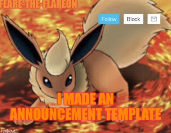 Flare-the-Flareon’s new announcement template | I MADE AN ANNOUNCEMENT TEMPLATE | image tagged in flare-the-flareon s new announcement template | made w/ Imgflip meme maker