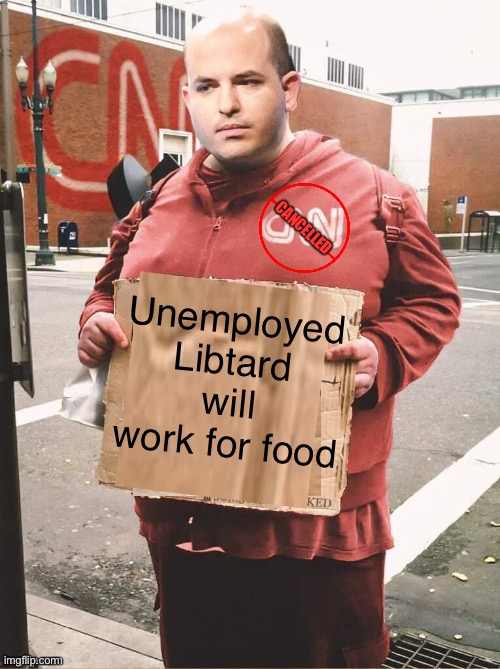 Brian Alkaseltzer CNN Hobo Sign | CANCELLED; Unemployed Libtard will work for food | image tagged in brian alkaseltzer cnn hobo sign | made w/ Imgflip meme maker