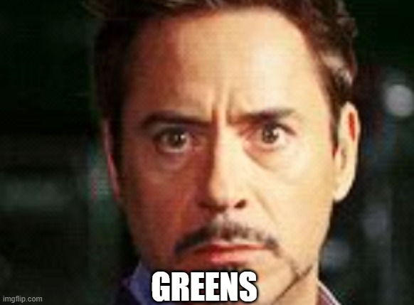 GREENS | made w/ Imgflip meme maker