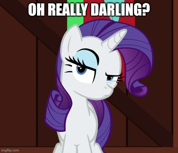 OH REALLY DARLING? | made w/ Imgflip meme maker