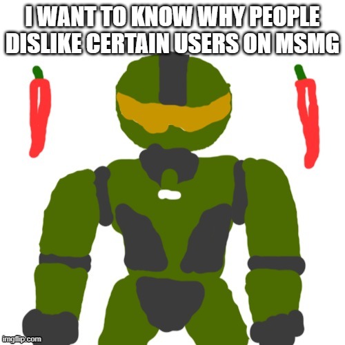 tell me in the comments | I WANT TO KNOW WHY PEOPLE DISLIKE CERTAIN USERS ON MSMG | image tagged in msmg,announcement | made w/ Imgflip meme maker