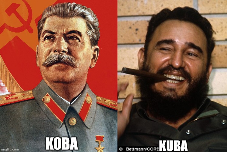 Hahahhahah joking Mr Stalin and castro! | KOBA; KUBA | image tagged in joseph stalin,fidel castro | made w/ Imgflip meme maker