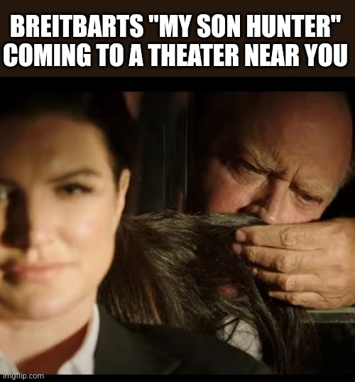 BREITBARTS "MY SON HUNTER"
COMING TO A THEATER NEAR YOU | image tagged in funny memes | made w/ Imgflip meme maker