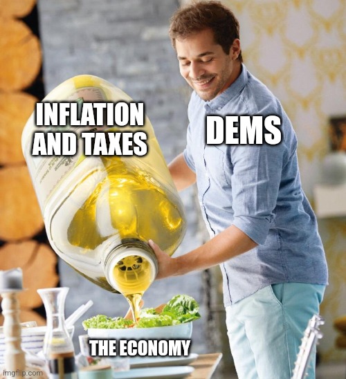 Giant olive oil | DEMS; INFLATION AND TAXES; THE ECONOMY | image tagged in giant olive oil | made w/ Imgflip meme maker