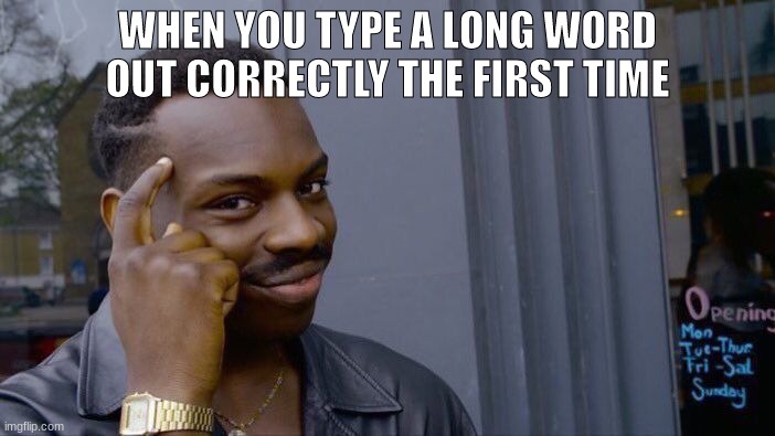 Image Title | WHEN YOU TYPE A LONG WORD OUT CORRECTLY THE FIRST TIME | image tagged in memes,roll safe think about it | made w/ Imgflip meme maker