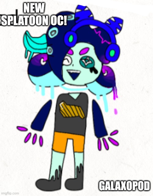 Galaxopod | NEW SPLATOON OC! GALAXOPOD | image tagged in galaxopod | made w/ Imgflip meme maker