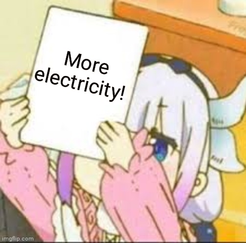 Kanna holding a sign. | More electricity! | image tagged in kanna holding a sign | made w/ Imgflip meme maker