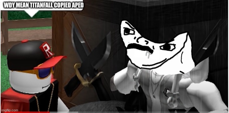 Dumb roblox | WDY MEAN TITANFALL COPIED APED | image tagged in dumb roblox | made w/ Imgflip meme maker