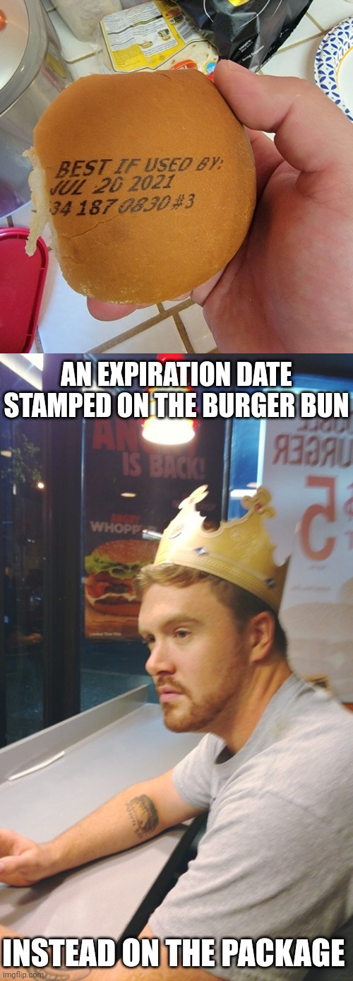 Burger bun (I thought it was an orange at first, lol.) | AN EXPIRATION DATE STAMPED ON THE BURGER BUN; INSTEAD ON THE PACKAGE | image tagged in depressed burger king,you had one job,bun,memes,fail,burger bun | made w/ Imgflip meme maker