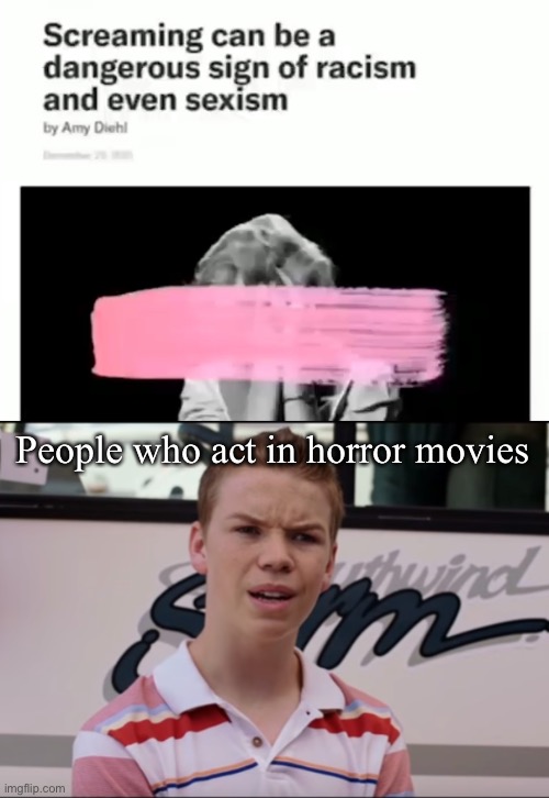 AAHH! | People who act in horror movies | image tagged in you guys are getting paid | made w/ Imgflip meme maker