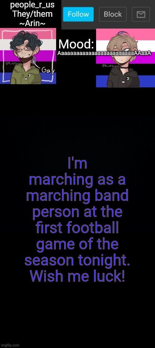 people _r_us announcement template v. 2.784 | AaaaaaaaaaaaaaaaaaaaaaaaaAAaaA; I'm marching as a marching band person at the first football game of the season tonight. Wish me luck! | image tagged in people _r_us announcement template v 2 555 | made w/ Imgflip meme maker