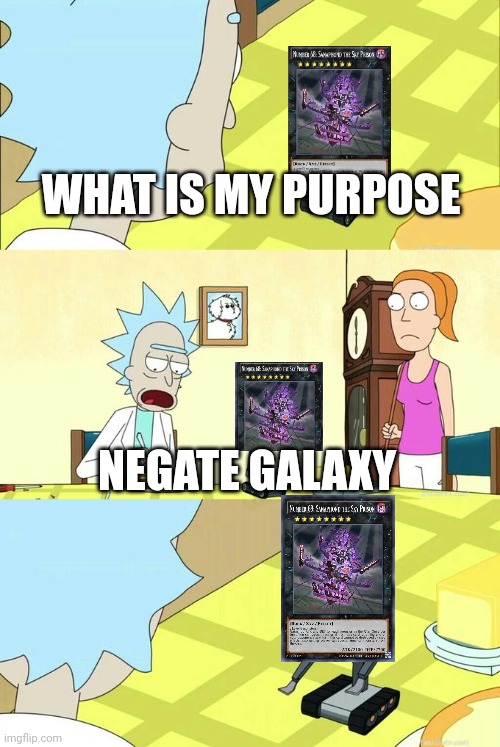 What's My Purpose - Butter Robot | WHAT IS MY PURPOSE; NEGATE GALAXY | image tagged in what's my purpose - butter robot | made w/ Imgflip meme maker
