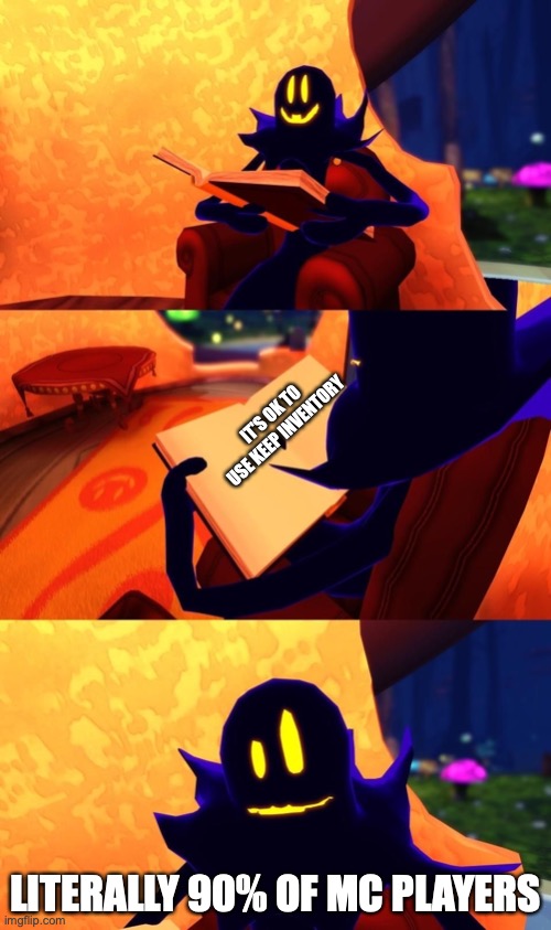 it's true | IT'S OK TO USE KEEP INVENTORY; LITERALLY 90% OF MC PLAYERS | image tagged in snatcher doesn't like this,a hat in time | made w/ Imgflip meme maker