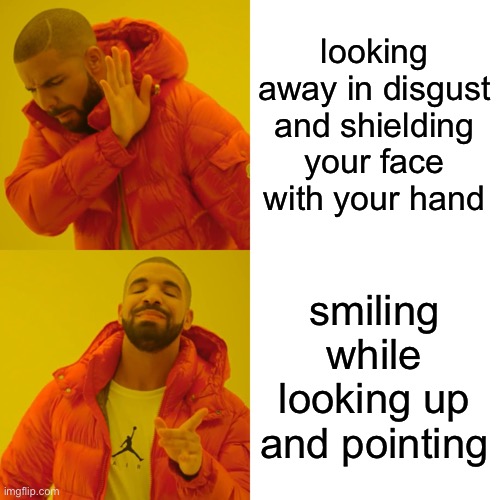 im out of ideas helppppp | looking away in disgust and shielding your face with your hand; smiling while looking up and pointing | image tagged in memes,drake hotline bling,literal meme | made w/ Imgflip meme maker
