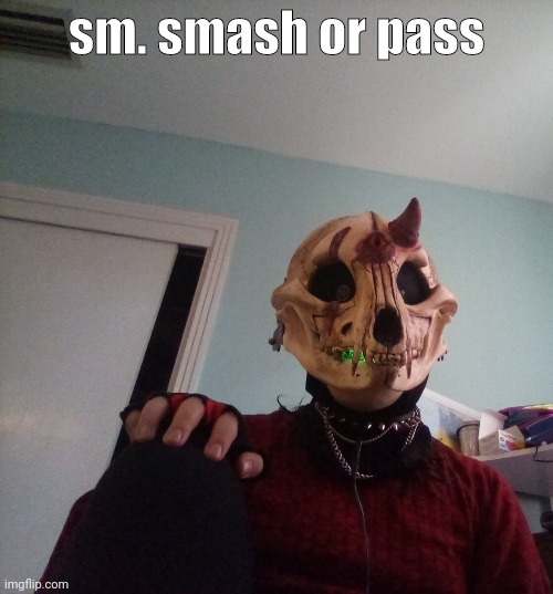 I | sm. smash or pass | made w/ Imgflip meme maker