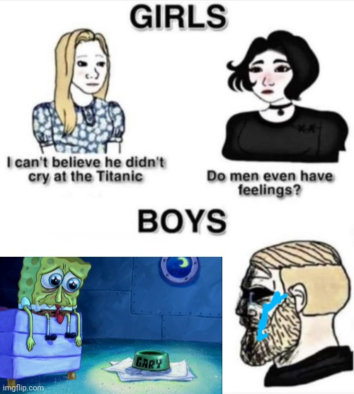 Saddest episode | image tagged in do men even have feelings,gary,spongebob | made w/ Imgflip meme maker