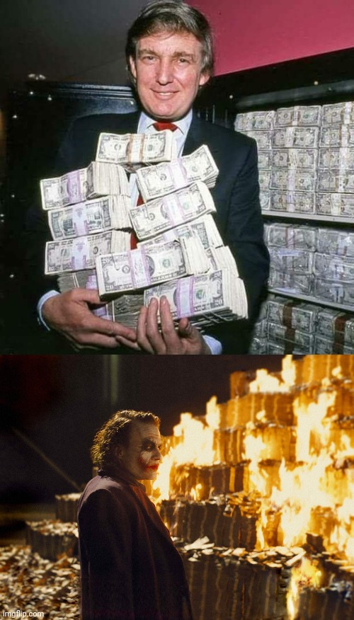 image tagged in trump money,joker burning money | made w/ Imgflip meme maker