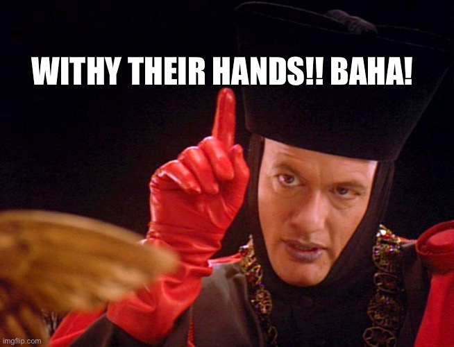 WITHY THEIR HANDS!! BAHA! | image tagged in q the omnipitent one | made w/ Imgflip meme maker