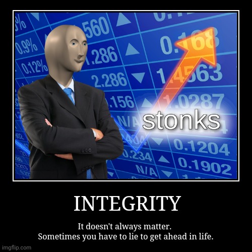 INTEGRITY | image tagged in funny,demotivationals | made w/ Imgflip demotivational maker