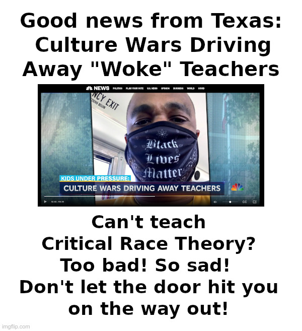 Good News From Texas | image tagged in texas,woke,teachers,critical race theory,hasta la vista | made w/ Imgflip meme maker