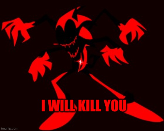 I will kill | I WILL KILL YOU | image tagged in fatal is pissed off | made w/ Imgflip meme maker