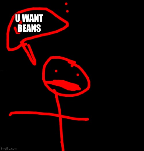 Amogus Sussy | U WANT BEANS | image tagged in amogus sussy | made w/ Imgflip meme maker