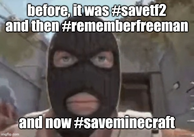 blogol | before, it was #savetf2 and then #rememberfreeman; and now #saveminecraft | image tagged in blogol | made w/ Imgflip meme maker