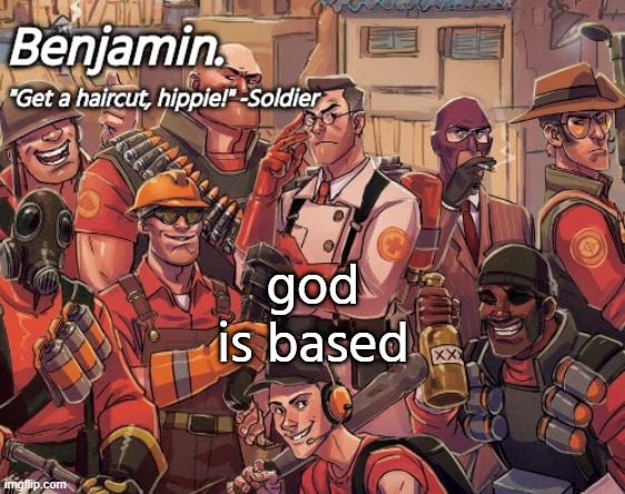 tf2 temp | god is based | image tagged in tf2 temp | made w/ Imgflip meme maker