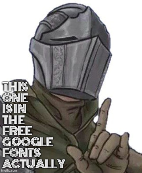 THIS 
ONE 
IS IN 
THE 
FREE 
GOOGLE 
FONTS 
ACTUALLY | made w/ Imgflip meme maker