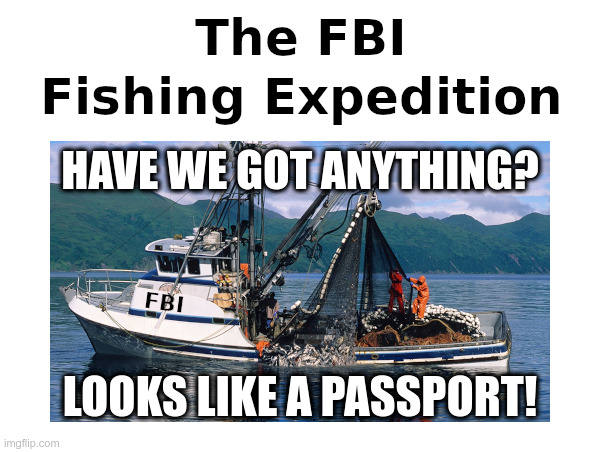 The FBI Fishing Expedition | image tagged in merrick garland,fbi,raid,fishing expedition,mar-a-lago | made w/ Imgflip meme maker