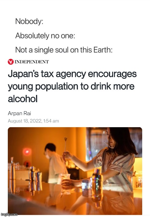 Japan Drinking | image tagged in nobody absolutely no one,japan,japanese,drinking | made w/ Imgflip meme maker