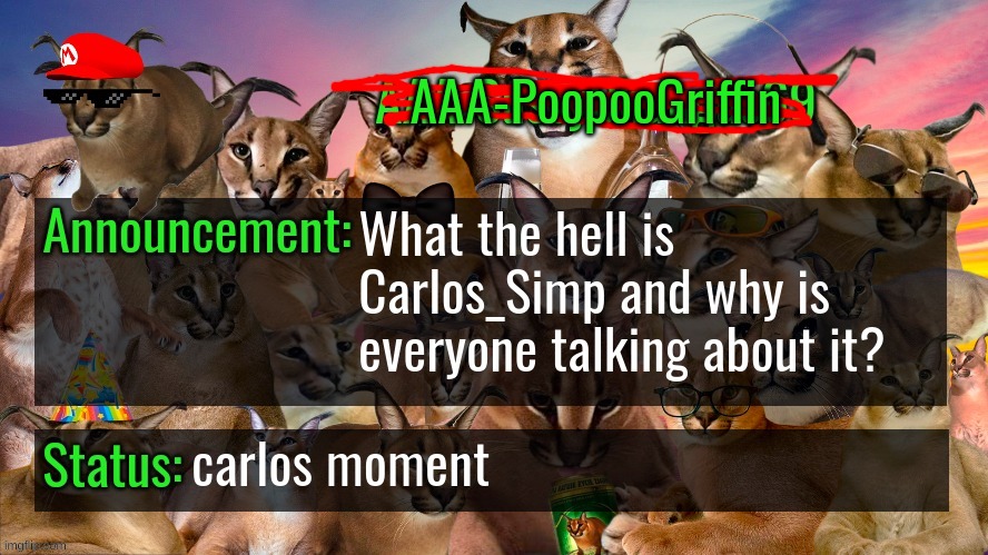 can someone explain | What the hell is Carlos_Simp and why is everyone talking about it? carlos moment | image tagged in memes,funny,aaa-poopoogriffin announcment template,aaa-sussychungus69 announcment template,carlos,stop reading the tags | made w/ Imgflip meme maker