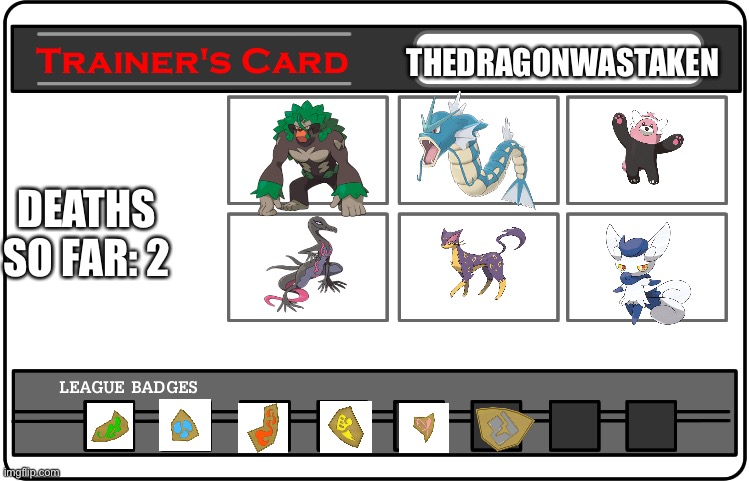 Nuzlocke part 32. Still salty about the death. | THEDRAGONWASTAKEN; DEATHS SO FAR: 2 | image tagged in trainer card template one | made w/ Imgflip meme maker