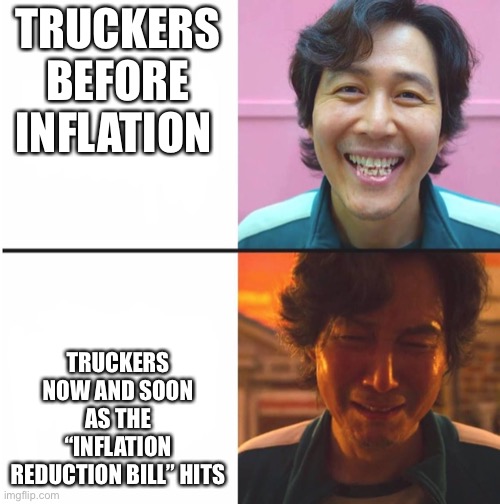 They cant afford to drive | TRUCKERS BEFORE INFLATION; TRUCKERS NOW AND SOON AS THE “INFLATION REDUCTION BILL” HITS | image tagged in squid game before and after meme | made w/ Imgflip meme maker