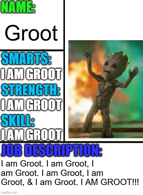 I am Groot! | Groot; I AM GROOT; I AM GROOT; I AM GROOT; I am Groot. I am Groot, I am Groot. I am Groot, I am Groot, & I am Groot. I AM GROOT!!! | image tagged in antiboss-heroes template,baby groot,groot,i am groot,marvel,guardians of the galaxy | made w/ Imgflip meme maker