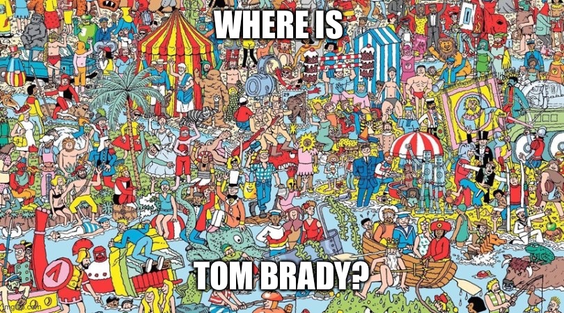 where's waldo | WHERE IS; TOM BRADY? | image tagged in where's waldo,tom brady | made w/ Imgflip meme maker