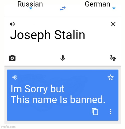 Yes german sucks | Russian; German; Joseph Stalin; Im Sorry but This name Is banned. | image tagged in google translate | made w/ Imgflip meme maker