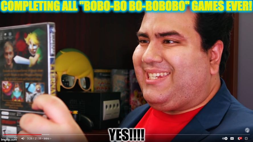 THE COMPLETIONIST | COMPLETING ALL "BOBO-BO BO-BOBOBO" GAMES EVER! YES!!!! | image tagged in the completionist | made w/ Imgflip meme maker