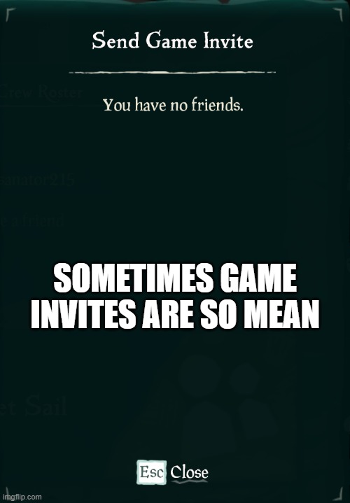 Free 10 upvotes and a follow if you say what game this is first | SOMETIMES GAME INVITES ARE SO MEAN | image tagged in xbox,gaming,video games | made w/ Imgflip meme maker