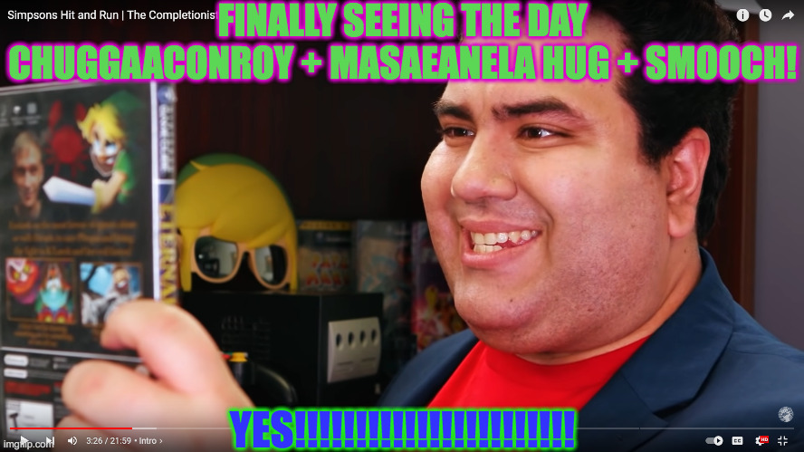THE COMPLETIONIST | FINALLY SEEING THE DAY CHUGGAACONROY + MASAEANELA HUG + SMOOCH! YES!!!!!!!!!!!!!!!!!!!!!!! | image tagged in the completionist | made w/ Imgflip meme maker