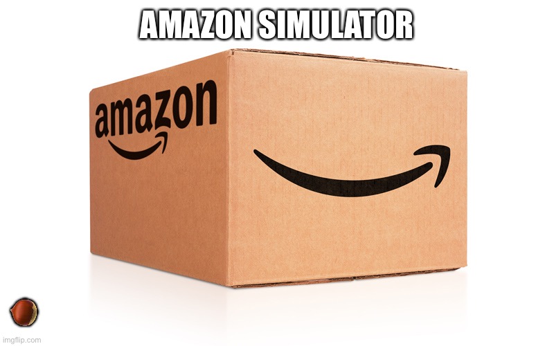 Amazon Box | AMAZON SIMULATOR ? | image tagged in amazon box | made w/ Imgflip meme maker
