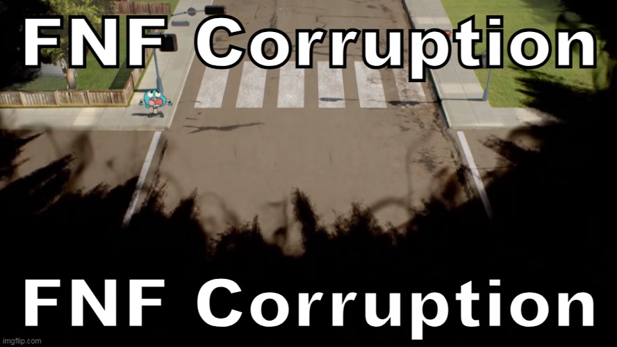 Corruption | FNF Corruption; FNF Corruption | image tagged in corruption,friday night funkin,the amazing world of gumball | made w/ Imgflip meme maker