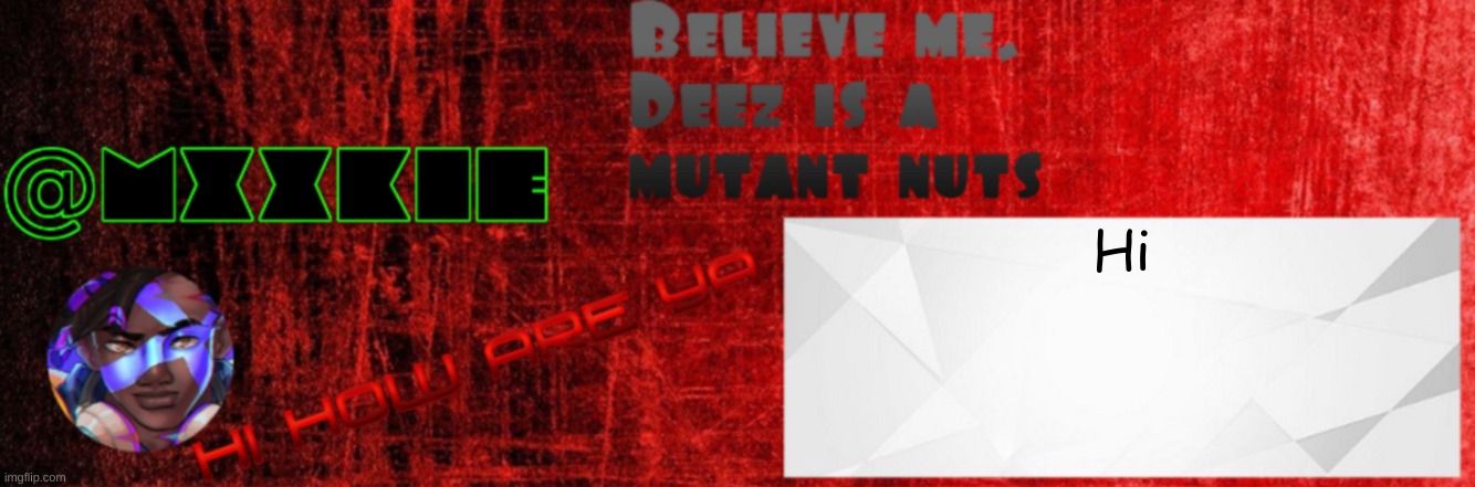 Mxxkie Red Template | Hi | image tagged in mxxkie red template | made w/ Imgflip meme maker