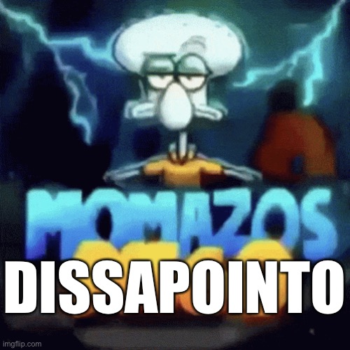 momazos diego | DISSAPOINTO | image tagged in momazos diego | made w/ Imgflip meme maker