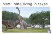 Man I hate living in Texas Blank Meme Template