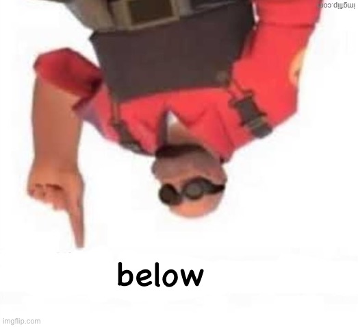 below | made w/ Imgflip meme maker