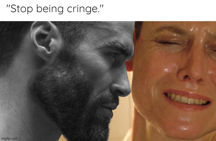 "Stop being cringe." | made w/ Imgflip meme maker