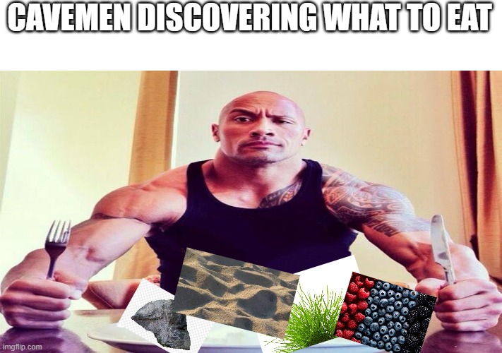 Monchy cronchy wow this tastes like mmmmmm | CAVEMEN DISCOVERING WHAT TO EAT | image tagged in dwayne the rock eating | made w/ Imgflip meme maker