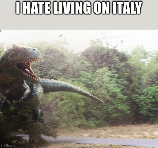 Living in Italy must be rough | I HATE LIVING ON ITALY | made w/ Imgflip meme maker